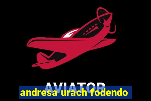 andresa urach fodendo